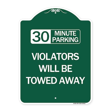 Signmission 30 Minute Parking Violators Will Towed Away, Green & White Aluminum Sign, 18" x 24", GW-1824-24563 A-DES-GW-1824-24563